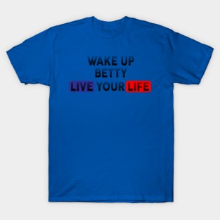 Wake Up | Live Your Life BETTY T-Shirt